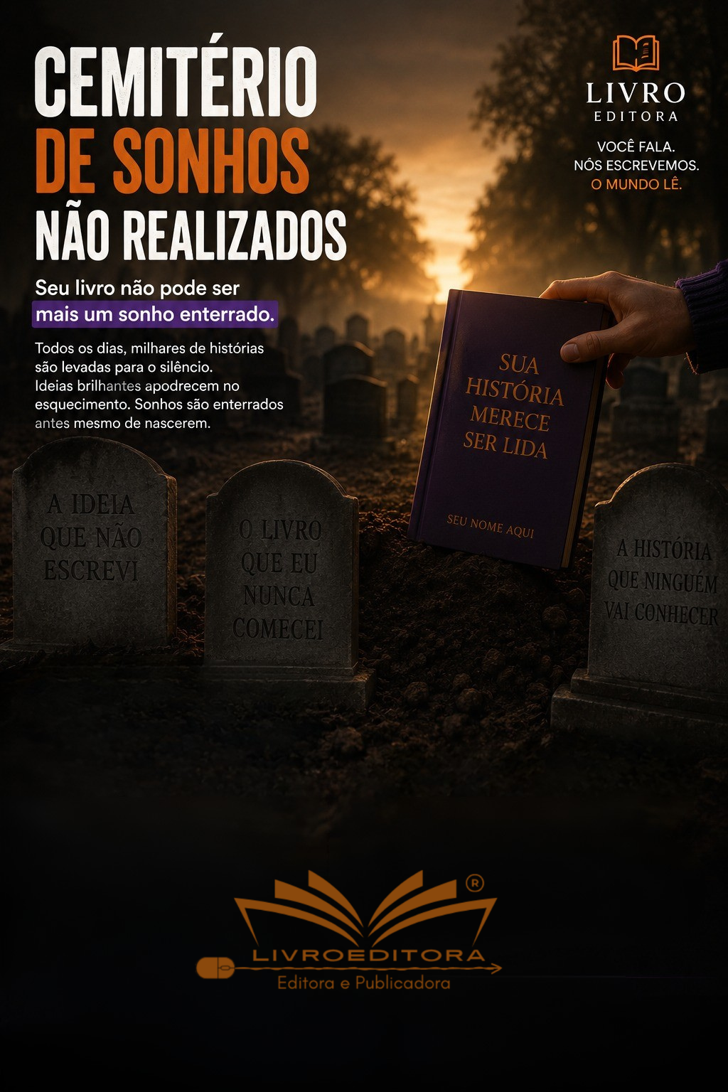 Cemitério de sonhos não realizados. Seu livro não pode ser mais um sonho enterrado.